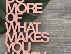 Do more of what makes you happy